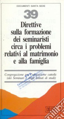 Direttive sulla formazione dei seminaristi circa i problemi relativi al matrimonio ed alla famiglia libro di Congregazione per l'educazione cattolica (cur.)