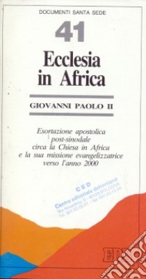 Ecclesia in Africa. Esortazione apostolica post-sinodale circa la Chiesa in Africa e la sua missione evangelizzatrice verso l'anno 2000 libro di Giovanni Paolo II