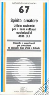 Spirito creatore. Proposte e suggerimenti per promuovere la pastorale degli artisti e dell'arte libro