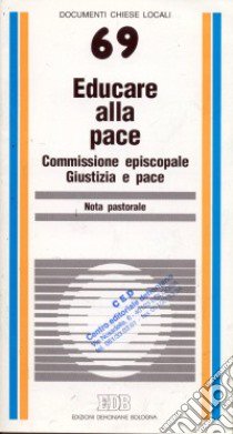 Educare alla pace. Nota pastorale libro di Commissione episcopale giustizia e pace (cur.)