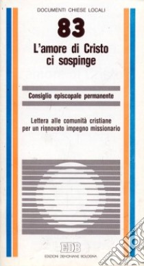 L'amore di Cristo ci sospinge. Lettera alle comunità cristiane per un rinnovato impegno missionario libro di CEI. Consiglio episcopale permanente (cur.)