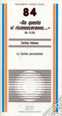 «Da questo vi riconosceranno...» (Gv. 13, 35). La caritas parrocchiale libro di Cocchi B. (cur.)