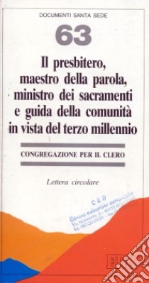 Il presbitero, maestro della parola, ministro dei sacramenti e guida della comunità in vista del terzo millennio. Lettera circolare libro