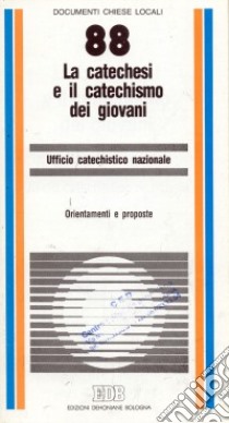 La catechesi e il catechismo dei giovani. Orientamenti e proposte libro di Ufficio catechistico nazionale (cur.)