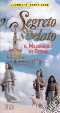 Il segreto svelato. Il messaggio di Fatima libro di Congregazione per la dottrina della fede (cur.)