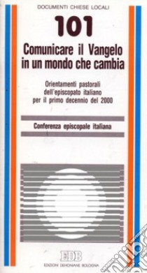 Comunicare il Vangelo in un mondo che cambia. Orientamenti pastorali dell'episcopato italiano per il primo decennio del 2000 libro di Conferenza episcopale italiana (cur.)