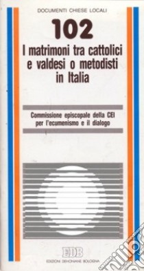 I matrimoni tra cattolici e valdesi o metodisti in Italia libro di Commissione reg. ecumenismo e dialogo interrel. (cur.)