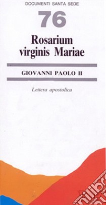 Rosarium virginis Mariae. Lettera apostolica libro di Giovanni Paolo II