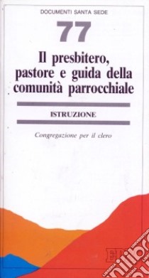 Il presbitero, pastore e guida della comunità parrocchiale. Istruzione libro