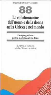 La collaborazione dell'uomo e della donna nella Chiesa e nel mondo. Lettera ai Vescovi della Chiesa cattolica libro di Congregazione per la dottrina della fede (cur.)