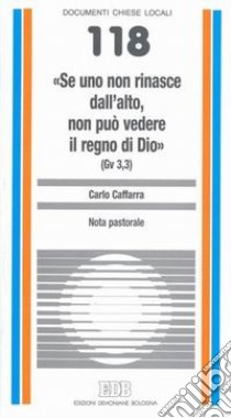 «Se uno non rinasce dall'alto non può vedere il regno di Dio» (Gv 3,3). Nota pastorale libro di Caffarra Carlo