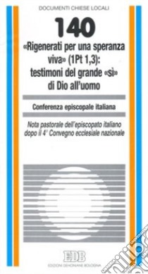 «Rigenerati per una speranza viva» (1Pt 1,3): testimoni del grande «sì» di Dio all'uomo libro di Conferenza episcopale italiana (cur.)