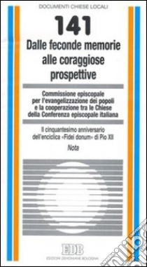 Dalle feconde memorie alle coraggiose prospettive. Il cinquantesimo anniversario dell'enciclica «Fidei donum» di Pio XII libro