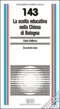La scelta educativa nella Chiesa di Bologna. Documento base libro di Caffarra Carlo