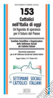 Cattolici nell'Italia di oggi. Un'agenda di speranza per il futuro del Paese. Documento preparatorio per la 46ª Settimana Sociale dei Cattolici Italiani libro di Comitato scientifico e organizzatore delle Settimane Sociali dei cattolici italiani (cur.)