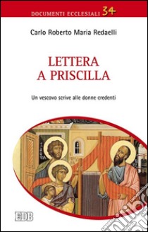 Lettera a Priscilla. Un vescovo scrive alle donne credenti libro di Redaelli Carlo Roberto Maria