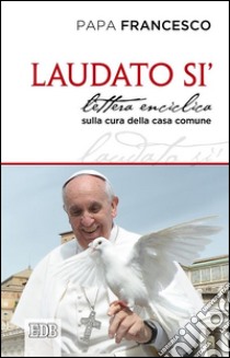 Laudato si'. Lettera enciclica sulla cura della casa comune libro di Francesco (Jorge Mario Bergoglio)