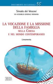 La vocazione e la missione della famiglia nella Chiesa e nel mondo contemporaneo. Lineamenta libro di Sinodo dei vescovi (cur.)