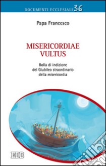 Misericordiae vultus. Bolla di indizione del Giubileo straordinario della misericordia libro di Francesco (Jorge Mario Bergoglio)