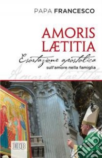 Amoris laetitia. Esortazione apostolica postsinodale ai vescovi, ai presbiteri e ai diaconi, alle persone consacrate, agli sposi cristiani e a tutti i fedeli laici libro di Francesco (Jorge Mario Bergoglio)