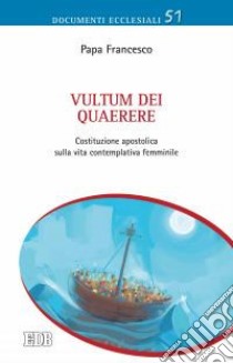 Vultum Dei quaerere. Costituzione apostolica sulla vita contemplativa femminile libro di Francesco (Jorge Mario Bergoglio)