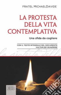 Protesta della vita contemplativa. Una sfida da cogliere libro di Semeraro MichaelDavide; Francesco (Jorge Mario Bergoglio)