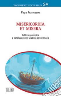 Misericordia et misera. Lettera apostolica a conclusione del Giubileo straordinario della misericordia libro di Francesco (Jorge Mario Bergoglio)