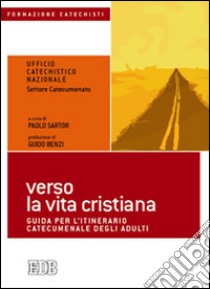 Verso la vita cristiana. Guida per l'itinerario catecumenale degli adulti libro di Ufficio catechistico nazionale (cur.)