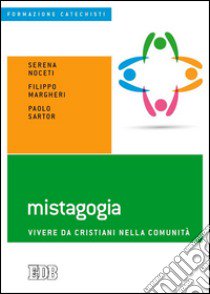 Mistagogia. Vivere da cristiani nella comunità libro di Noceti Serena; Margheri Filippo; Sartor Paolo