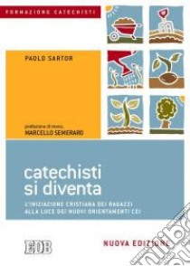 Catechisti si diventa. L'iniziazione cristiana dei ragazzi alla luce dei nuovi orientamenti CEI libro di Mussat Sartor Paolo