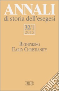 Annali di storia dell'esegesi. Vol. 32/1: Rethinking early christianity libro