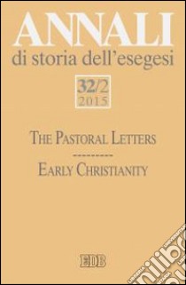 Annali di storia dell'esegesi (2015). Vol. 32/2: The pastoral letters. Early Christianity libro