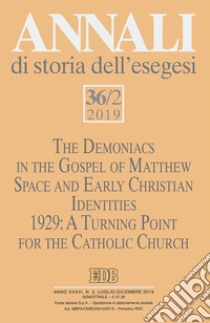 Annali di storia dell'esegesi (2019). Vol. 36/2: The Demoniacs in the Gospel of Mattew. Space and Early Christian Identities. 1929: A Turing Point for the Catholic Church libro