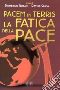 Pacem in terris. La fatica della pace libro di Rosati D. (cur.); Carta D. (cur.)