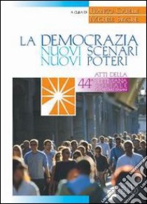 La democrazia. Nuovi scenari, nuovi poteri. Atti della 44ª Settimana sociale dei cattolici italiani libro di Garelli F. (cur.); Simone M. (cur.)