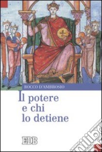 Il potere e chi lo detiene libro di D'Ambrosio Rocco