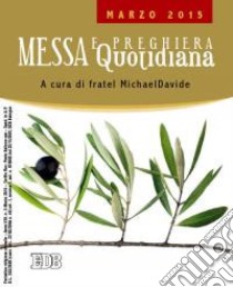 Messa quotidiana. Riflessioni di fratel MichaelDavide. Marzo 2015 libro di Semeraro M. (cur.)