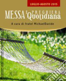 Messa quotidiana. Riflessioni di fratel MichaelDavide. Luglio-agosto 2015 libro di Semeraro M. (cur.)