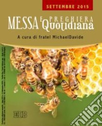 Messa quotidiana. Riflessioni di fratel MichaelDavide. Settembre 2015 libro di Semeraro M. (cur.)