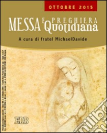 Messa quotidiana. Riflessioni di fratel MichaelDavide. Ottobre 2015 libro di Semeraro M. (cur.)