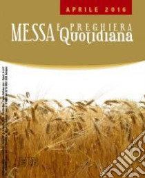 Messa quotidiana. Riflessioni di Fr. Adalberto Piovano, Fr. Luca Fallica, Fr. Roberto Pasolini. Aprile 2016 libro