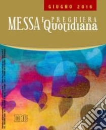 Messa quotidiana. Riflessioni di Fr. Adalberto Piovano, Fr. Luca Fallica, Fr. Roberto Pasolini. Giugno 2016 libro