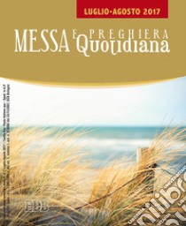 Messa quotidiana. Riflessioni di Fr. Adalberto Piovano, Fr. Luca Fallica, Fr. Roberto Pasolini. Luglio-agosto 2017 libro