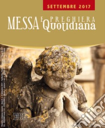 Messa quotidiana. Riflessioni di Fr. Adalberto Piovano, Fr. Luca Fallica, Fr. Roberto Pasolini. Settembre 2017 libro