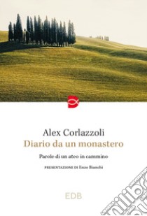 Diario da un monastero. Parole di un ateo in cammino libro di Corlazzoli Alex