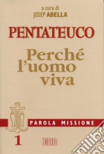 Parola missione. Vol. 1: Pentateuco. Perché l'uomo viva libro di Abella J. (cur.)