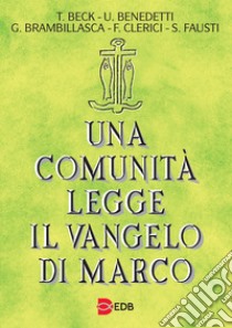 Una comunità legge il vangelo di Marco libro di Beck Tomaso; Benedetti Ugolino; Brambillasca Gaetano