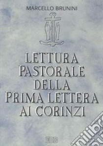 Lettura pastorale della prima Lettera ai corinzi. Vangelo e comunità libro di Brunini Marcello