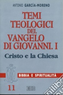 Temi teologici del Vangelo di Giovanni. Vol. 1: Cristo e la Chiesa libro di García Moreno Antonio