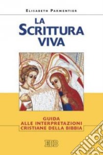 La Scrittura viva. Guida alle interpretazioni cristiane della Bibbia libro di Parmentier Elisabeth